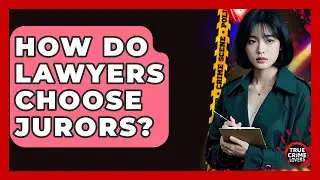 How Do Lawyers Choose Jurors? - True Crime Lovers