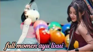 full Ayu lixui momen billiar skill 