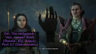 DA: The Veilguard- Veil Jumper Rook (Female, Elf, Rogue), Part 27 (Commentary)