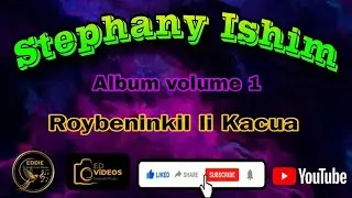 Intro : Stephany Ishim..... Album: Roybeninkil li Kacua.  vol.1 #musicacristiana