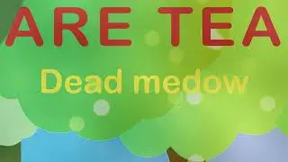 Are Tea - Dead Medow