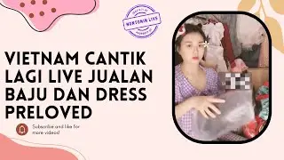 Vietnam Cantik Live Jualan Baju Dan Dress Preloved