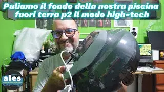 Ultenic Pooleco 10s puliamo il fondo della nostra piscina fuori terra - p2 il modo high tech