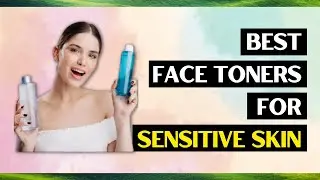 10 Best Face Toners For Sensitive Skin