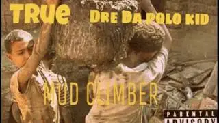True x Dre Da polo kid  MUD CLIMBER