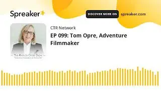 EP 099: Tom Opre, Adventure Filmmaker