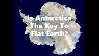 Is Antarctica The Key To Flat Earth? (2025) -- REESE REPORT