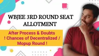 WBJEE 3RD ROUND SEAT ALLOTMENT | Wbjee Counselling Process | Chances Of Decentralized Counselling