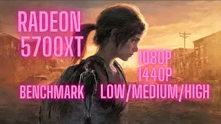 The last of us PC - Low tier GPU Benchmark. Radeon 5700XT