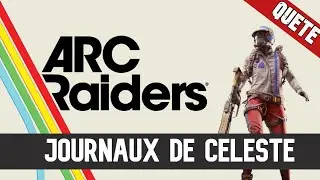 ARC Raiders Qu&ecirc;te : Journaux de Celeste - Guide Fr