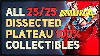 All Dissected Plateau Collectibles & Activities 100% Exploration Borderlands 4