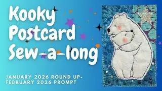 Kooky Postcard Sew a Long  - January Round Up Reel - February Prompt
