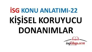 İSG KONU ANLATIMI -22-KİŞİSEL KORUYUCU DONANIMLAR YÖNETMELİĞİ-- YUNUS KAYA