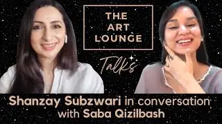 The Art Lounge Talks | Session 15: Saba Qizilbash