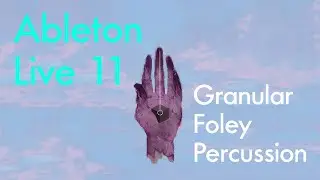 Sad Machine: Granular Foley Percussion in Ableton Live