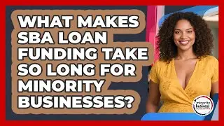 What Makes SBA Loan Funding Take So Long For Minority Businesses?