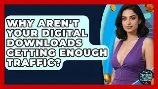 Why Aren't Your Digital Downloads Getting Enough Traffic? - Passive Income Wizards