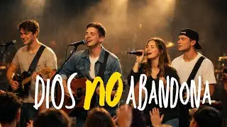 Dios No Abandona — (En vivo) Adoración | Fe • Amor a Dios | 2026