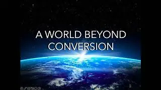DECONSTRUCTING THE MILLENNIUM THEOLOGY: 3  A WORLD BEYOND CONVERSION