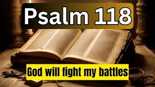 Psalm 118 God will fight my battles