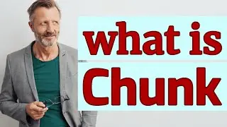 Chunk | Meaning of chunk