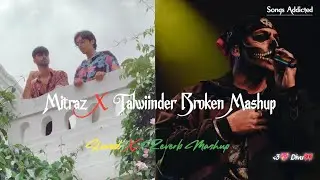 Mitraz X Talwiinder Broken Mashup [Slowed+Reverb] Haseen | Junoon | Lofi Mashup | Songs Addicted