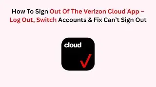 How To Sign Out Of The Verizon Cloud App &ndash; Log Out, Switch Accounts & Fix Can&rsquo;t Sign Out