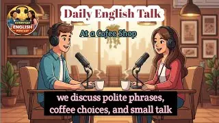 Daily English Talk at a coffee Shop &mdash; Everyday English Podcast
