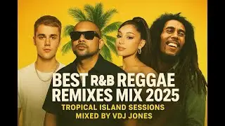 Best R&B Reggae Remixes Mix 2025 | Tropical Island Sessions &ndash; Mixed by VDJ JONES