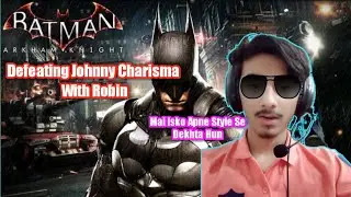 Defeating Johnny Charisma In Batman Arkham Knight | Urdu/Hindhi | Gameplay | Wasted Plays