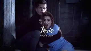 Toxic - Aiden & Lydia