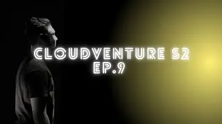 CLOUDVENTURE S2 EP.9 | Dark and Light Praises