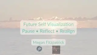 Future Self Visualization Pause &bull; Reflect &bull; Realign