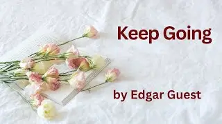 Keep Going - Edgar Guest (Powerful Life Poetry)