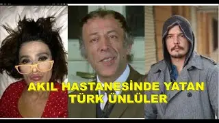 AKIL HASTANESİNDE YATAN TÜRK ÜNLÜLER