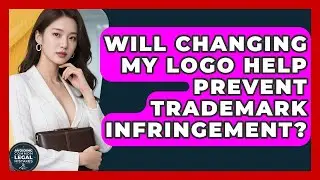 Will Changing My Logo Help Prevent Trademark Infringement? | Avoiding Common Legal Mistakes News