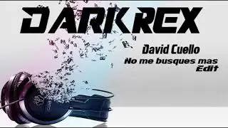 David Cuello-No me busques mas-DarkRex Edit