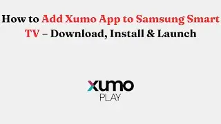 How to Add Xumo App to Samsung Smart TV &ndash; Download, Install & Launch
