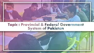 Provincial and Federal Government Systems of Pakistan