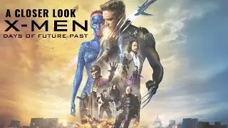 A Closer Look - X-Men: Days Of Future Past