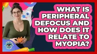 What Is Peripheral Defocus And How Does It Relate To Myopia? - Eye Health Experts