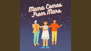 Mama Comes From Mars