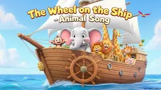 The Wheel on the Ship Goes Round | Fun Animal Song for KidslBig Ship & Animals Song 🚢🐵