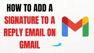 How to Add a Signature to a Reply Email in Gmail &ndash; Full Guide