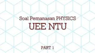 [WARMING UP] Soal Latihan UEE Physics NTU - Part 1