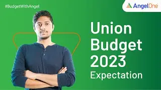 What Can We Expect from the Union Budget in 2023&ndash;24?: Shashank Udupa | Key Expectations | Angel One
