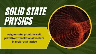 Solid state physics - weigner seitz cell , primitive translatory vectors for reciprocal lattice 