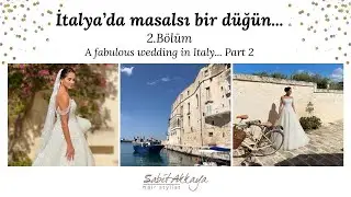 İtalya'da Masalsı Bir Düğün Bölüm 2 |  A fabulous wedding in Italy Part 2 | Sabit Akkaya Hairstylist
