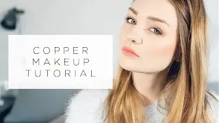 COPPER MAKEUP TUTORIAL | tinytwisst