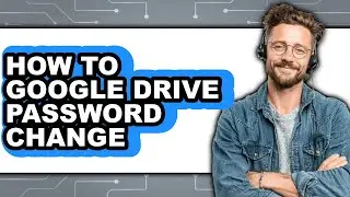 How to Google Drive Password Change - Step by Step